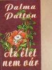 Palma Patton - Az élet nem vár [antikvár]