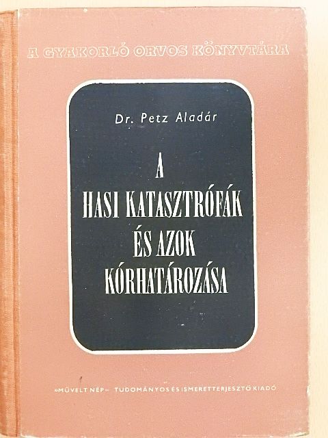 Dr. Petz Aladár - A hasi katasztrófák és azok kórhatározása [antikvár]