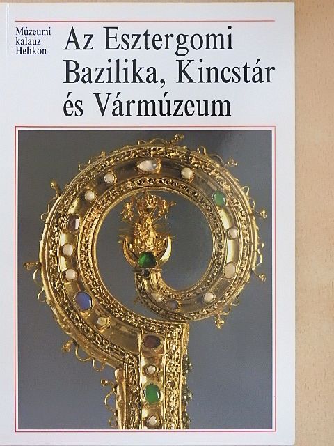 Cséfalvay Pál - Az Esztergomi Bazilika, Kincstár és Vármúzeum [antikvár]