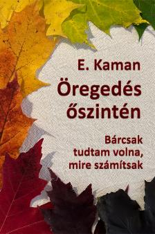 Kaman E. - Öregedés őszintén [eKönyv: epub, mobi]
