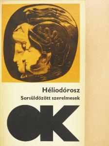 Héliodórosz - Sorsüldözött szerelmesek [antikvár]