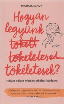 Michael Schur - Hogyan ​legyünk tökéletesek? [antikvár]