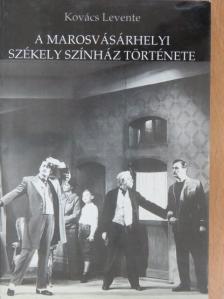 Kovács Levente - A Marosvásárhelyi Székely Színház története [antikvár]
