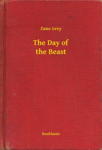 Zane Grey - The Day of the Beast [eKönyv: epub, mobi]
