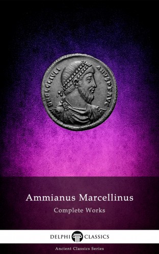 Marcellinus Ammianus - Delphi Complete Works of Ammianus Marcellinus (Illustrated) [eKönyv: epub, mobi]