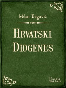 Begoviæ Milan - Hrvatski Diogenes [eKönyv: epub, mobi]