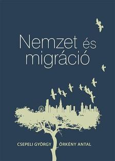 CSEPELI GYÖRGY-ÖRKÉNY ANTAL - Nemzet és migráció