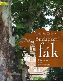 Viczián Zsófia - Budapesti fák - Kéregbe zárt történelem