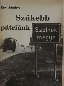 Egri Sándor - Szűkebb pátriánk [antikvár]