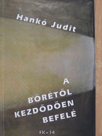 Hankó Judit - A bőrétől kezdődően befelé [antikvár]