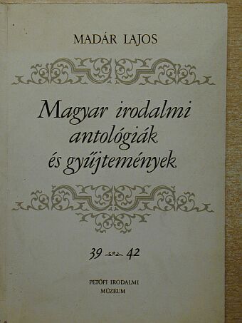 Madár Lajos - Magyar irodalmi antológiák és gyűjtemények 39-42. [antikvár]