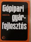 Mihályfi Pál - Gépipari gyárfejlesztés [antikvár]