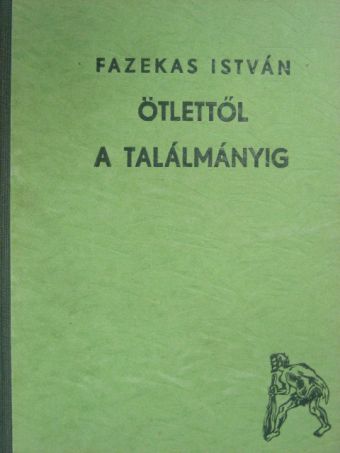 Fazekas István - Az ötlettől a találmányig [antikvár]