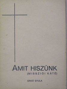 Groó Gyula - Amit hiszünk [antikvár]
