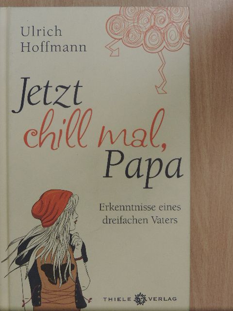 Ulrich Hoffmann - Jetzt chill mal, Papa [antikvár]
