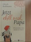 Ulrich Hoffmann - Jetzt chill mal, Papa [antikvár]