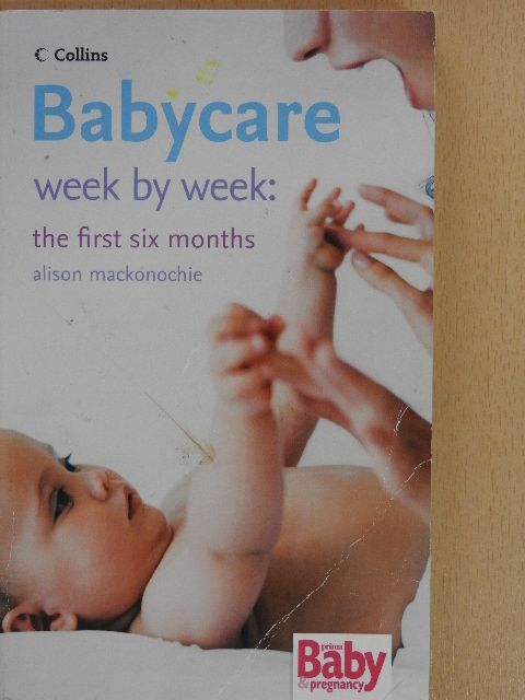 Alison Mackonochie - Babycare week by week: the first six months [antikvár]