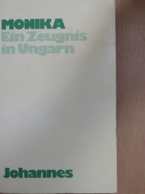 Monika - Ein Zeugnis in Ungarn [antikvár]