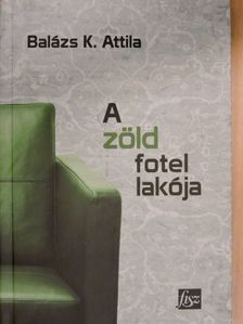 Balázs K. Attila - A zöld fotel lakója [antikvár]