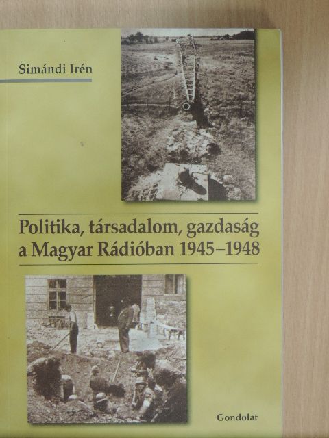 Simándi Irén - Politika, társadalom, gazdaság a Magyar Rádióban 1945-1948 [antikvár]