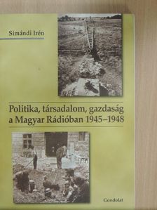 Simándi Irén - Politika, társadalom, gazdaság a Magyar Rádióban 1945-1948 [antikvár]