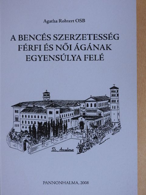 Agatha Rohtert - A bencés szerzetesség férfi és női ágának egyensúlya felé [antikvár]