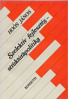 Hoós János - Szelektív fejlesztés-struktúrapolitika [antikvár]