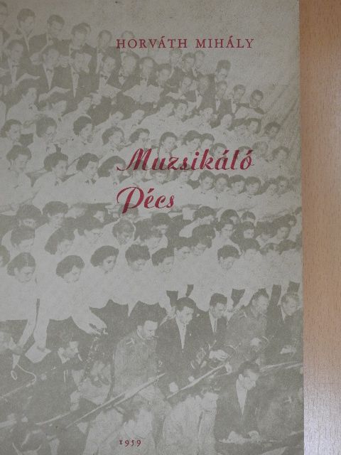 Horváth Mihály - Muzsikáló Pécs [antikvár]