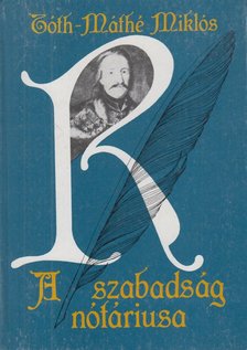 Tóth-Máthé Miklós - A szabadság nótáriusa [antikvár]