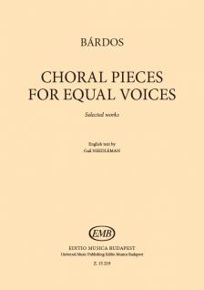 BÁRDOS LAJOS - CHORAL PIECES FOR EQUAL VOICES