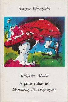 SCHÖPFLIN ALADÁR - A piros ruhás nő / Mossóczy Pál szép nyara [antikvár]