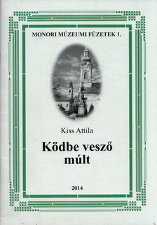 Kiss Attila - Ködbe vesző múlt [antikvár]