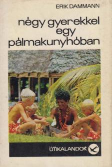 Dammann, Erik - Négy gyerekkel egy pálmakunyhóban [antikvár]