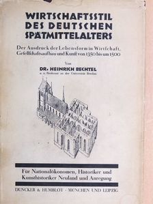 Dr. Heinrich Bechtel - Wirtschaftsstil des deutschen Spatmittelalters [antikvár]