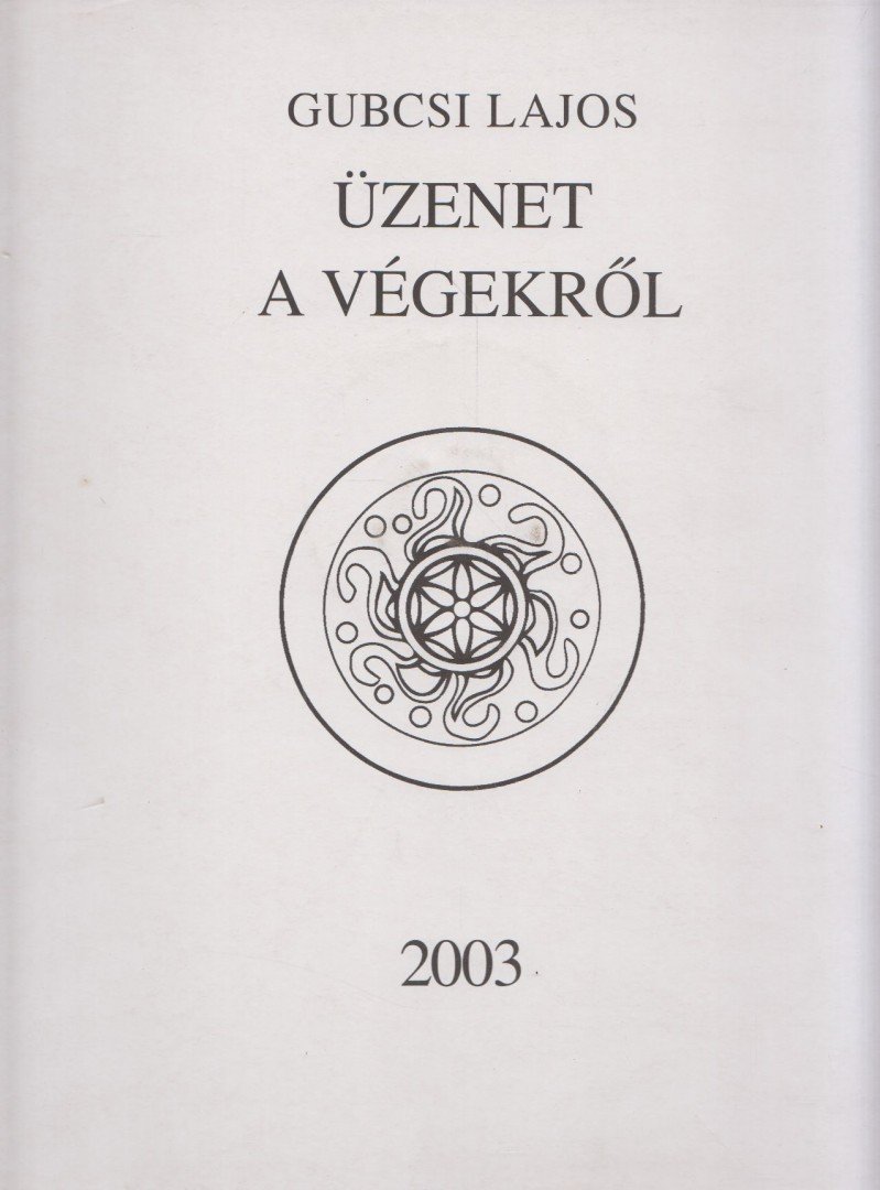 Gubcsi Lajos - Üzenet a végekről I. [antikvár]