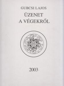 Gubcsi Lajos - Üzenet a végekről I. [antikvár]