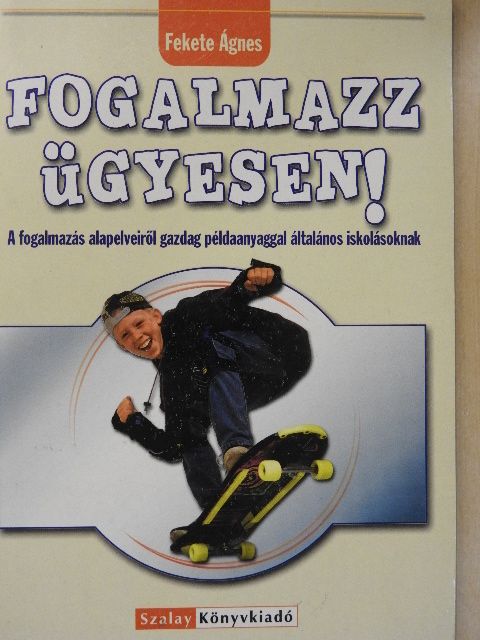Fekete Ágnes - Fogalmazz ügyesen! [antikvár]