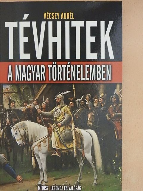 Vécsey Aurél - Tévhitek a magyar történelemben [antikvár]