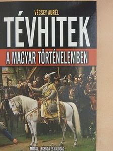 Vécsey Aurél - Tévhitek a magyar történelemben [antikvár]