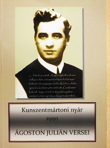 Ágoston Julián - Kunszentmártoni nyár 1950 [antikvár]