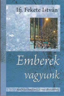 ifj. Fekete István - Emberek vagyunk [antikvár]