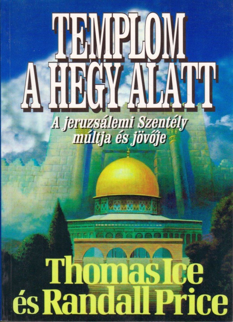 Thomas Ice, Randall Price - Templom a hegy alatt [antikvár]