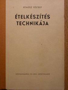 Venesz József - Ételkészítés technikája [antikvár]