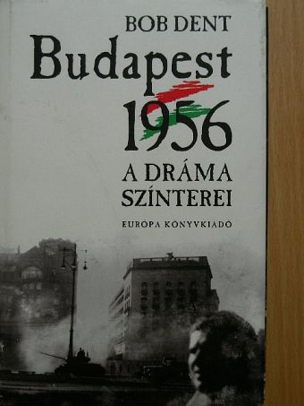 Bob Dent - Budapest, 1956 [antikvár]
