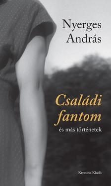 Nyerges András - Családi fantom és más történetek [szépséghibás]