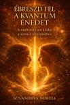 Noreia Senandrya - Ébreszd Fel a Kvantum énedet [eKönyv: epub, mobi]