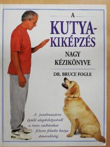 Dr. Bruce Fogle - A kutyakiképzés nagy kézikönyve [antikvár]