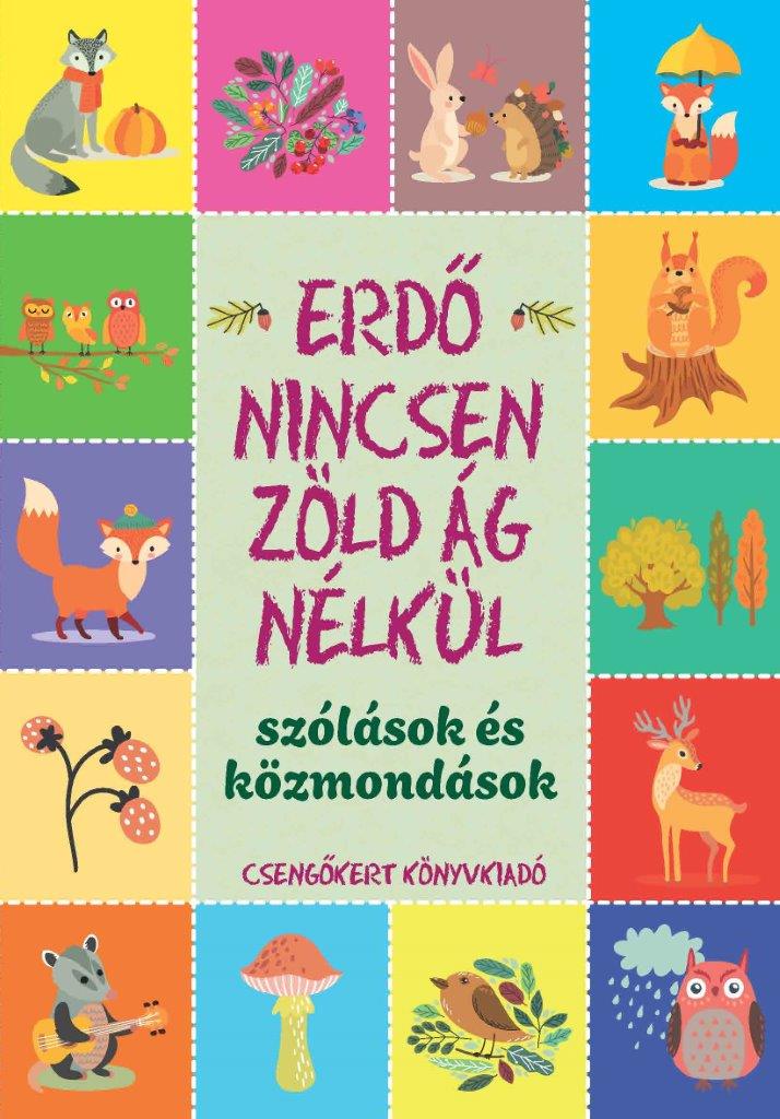 .- - Erdő nincsen zöld ág nélkül - Szólások és közmondások [szépséghibás]