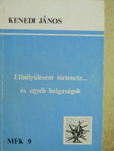 Kenedi János - Elhülyülésem története... [antikvár]