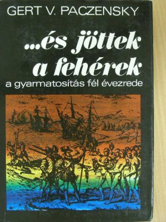 Gert V. Paczensky - ...és jöttek a fehérek [antikvár]